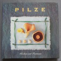 Pilze - Kochen mit Fantasie - über 30 wunderbare Pilzrezepte