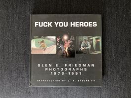 Glen E. Friedman - Fuck You Heroes, Photographs 1976-1991