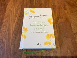 Wir haben keine andre Zeit als diese, Gedichte, neu!