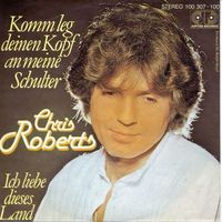 Roberts Chris - Komm leg deinen Kopf auf meine Schulter (7")