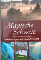 Magische Schweiz Wanderungen zu Orten der Kraft