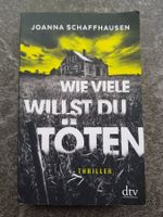 WIE VIELE WILLST DU TÖTEN / Joanna Schaffhausen / Thriller