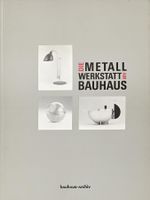 Kunstbuch Bauhaus: Die Metall Werkstatt am Bauhaus