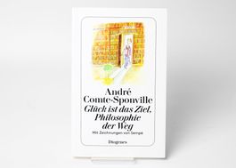 Glück ist das Ziel, Philosophie der Weg - A. Comte-Sponville