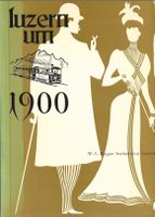 Luzern um 1900 Zeitnah und kurzweilig geschildert