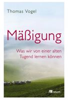 Mäßigung: Was wir von einer alten Tugend lernen können