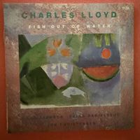 Charles Lloyd Quartet – Fish Out Of Water (CD ECM) 1989