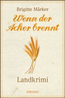 Märker Brigitte - Wenn der Acker brennt / Krimi