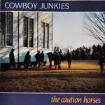 Cowboy Junkies – The Caution Horses D11